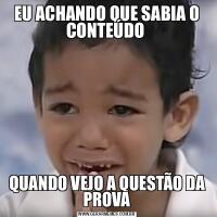 EU ACHANDO QUE SABIA O CONTEÚDO QUANDO VEJO A QUESTÃO DA PROVA