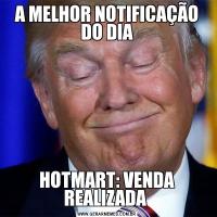 A MELHOR NOTIFICAÇÃO DO DIAHOTMART: VENDA REALIZADA 