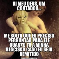 AI MEU DEUS, UM CONTADOR...ME SOLTA QUE EU PRECISO PERGUNTAR PARA ELE QUANTO TA A MINHA RESCISÃO CASO EU SEJA DEMITIDO