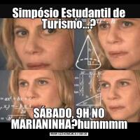Simpósio Estudantil de Turismo...?SÁBADO, 9H NO MARIANINHA?hummmm