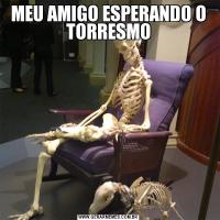 MEU AMIGO ESPERANDO O TORRESMO
