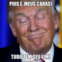 POIS É, MEUS CARXS!TUDO TEM SEU FIM!