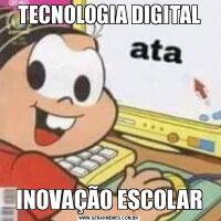 TECNOLOGIA DIGITALINOVAÇÃO ESCOLAR