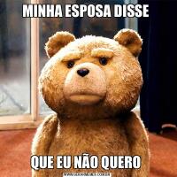 MINHA ESPOSA DISSE QUE EU NÃO QUERO 
