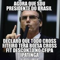 AGORA QUE SOU PRESIDENTE DO BRASIL DECLARO QUE TODO CROSS FITEIRO TERÁ BOLSA CROSS FIT DESCONTO NO CFIPA IPATINGA