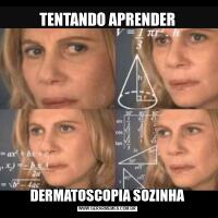 TENTANDO APRENDERDERMATOSCOPIA SOZINHA