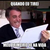 QUANDO EU TIREIMEU PRIMEIRO 10 NA VIDA