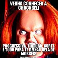 VENHA CONHECER A CHUCKBEL!PROGRESSIVA, TINTURA, CORTE E TUDO PARA TE DEIXAR BELA DE MORRER!