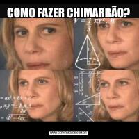 COMO FAZER CHIMARRÃO?