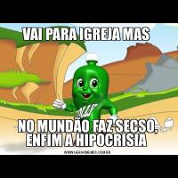 VAI PARA IGREJA MAS NO MUNDÃO FAZ SECSO, ENFIM A HIPOCRISIA 