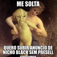ME SOLTAQUERO SUBIR ANUNCIO DE NICHO BLACK SEM PRESELL
