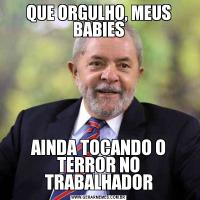 QUE ORGULHO, MEUS BABIESAINDA TOCANDO O TERROR NO TRABALHADOR