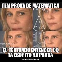 TEM PROVA DE MATEMATICAEU TENTANDO ENTENDER OQ TA ESCRITO NA PROVA