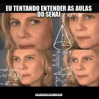 EU TENTANDO ENTENDER AS AULAS DO SENAI
