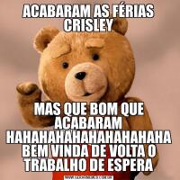 ACABARAM AS FÉRIAS CRISLEYMAS QUE BOM QUE ACABARAM HAHAHAHAHAHAHAHAHAHA BEM VINDA DE VOLTA O TRABALHO DE ESPERA