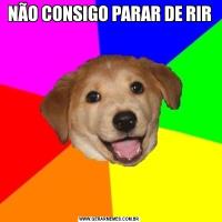 NÃO CONSIGO PARAR DE RIR