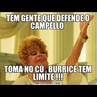 TEM GENTE QUE DEFENDE O CAMPELLO TOMA NO CÚ , BURRICE TEM LIMITE !!!