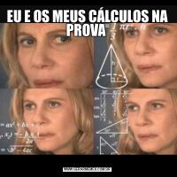 EU E OS MEUS CÁLCULOS NA PROVA 