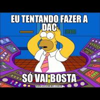 EU TENTANDO FAZER A DACSÓ VAI BOSTA