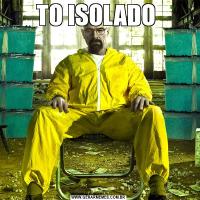 TO ISOLADO 