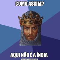 COMO ASSIM?AQUI NÃO É A ÍNDIA 