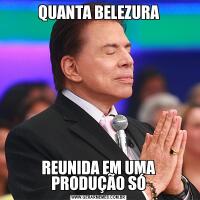 QUANTA BELEZURAREUNIDA EM UMA PRODUÇÃO SÓ