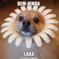 BEM-VINDA LARA