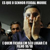 ES QUE O SENHOR FEUDAL MORRE E QUEM FICARA EM SEU LUGAR É O FILHO 10/10