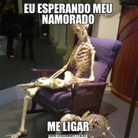 EU ESPERANDO MEU NAMORADOME LIGAR