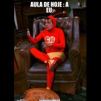AULA DE HOJE : A
EU: