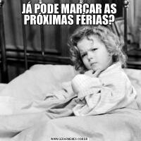 JÁ PODE MARCAR AS PRÓXIMAS FÉRIAS?