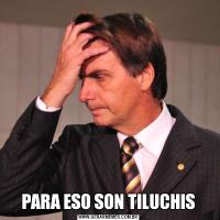 PARA ESO SON TILUCHIS