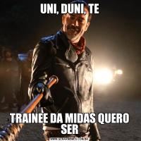 UNI, DUNI, TETRAINEE DA MIDAS QUERO SER