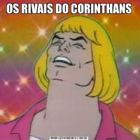 OS RIVAIS DO CORINTHANS