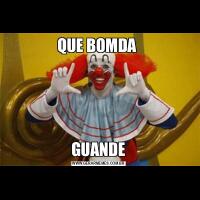 QUE BOMDA GUANDE