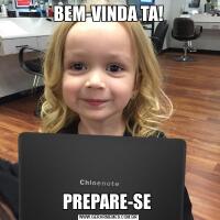 BEM-VINDA TA!PREPARE-SE 
