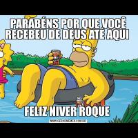 PARABÉNS POR QUE VOCÊ RECEBEU DE DEUS ATÉ AQUI FELIZ NIVER ROQUE 