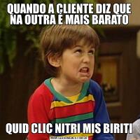 QUANDO A CLIENTE DIZ QUE NA OUTRA É MAIS BARATOQUID CLIC NITRI MIS BIRITI