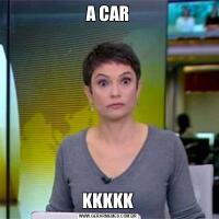 A CARKKKKK