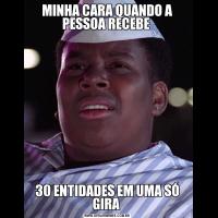 MINHA CARA QUANDO A PESSOA RECEBE 30 ENTIDADES EM UMA SÓ GIRA 