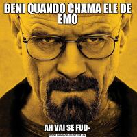 BENI QUANDO CHAMA ELE DE EMOAH VAI SE FUD-