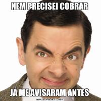 NEM PRECISEI COBRARJÁ ME AVISARAM ANTES