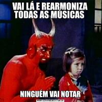 VAI LÁ E REARMONIZA TODAS AS MÚSICAS NINGUÉM VAI NOTAR