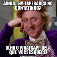 AINDA TEM ESPERANÇA NO CONTATINHO?OLHA O WHATSAPP DELA QUE  VOCÊ ESQUECE!