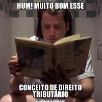HUM! MUITO BOM ESSECONCEITO DE DIREITO TRIBUTÁRIO