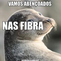 VAMOS ABENÇOADOSNAS FIBRA                                                                               