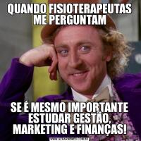 QUANDO FISIOTERAPEUTAS ME PERGUNTAMSE É MESMO IMPORTANTE ESTUDAR GESTÃO, MARKETING E FINANÇAS!