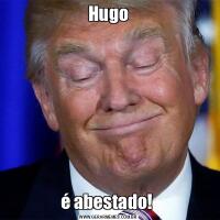 Hugoé abestado! 