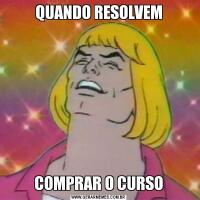 QUANDO RESOLVEMCOMPRAR O CURSO