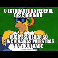 O ESTUDANTE DA FEDERAL DESCOBRINDO QUE A ESQUERDA SÓ FUNCIONA NAS PALESTRAS DA FACULDADE